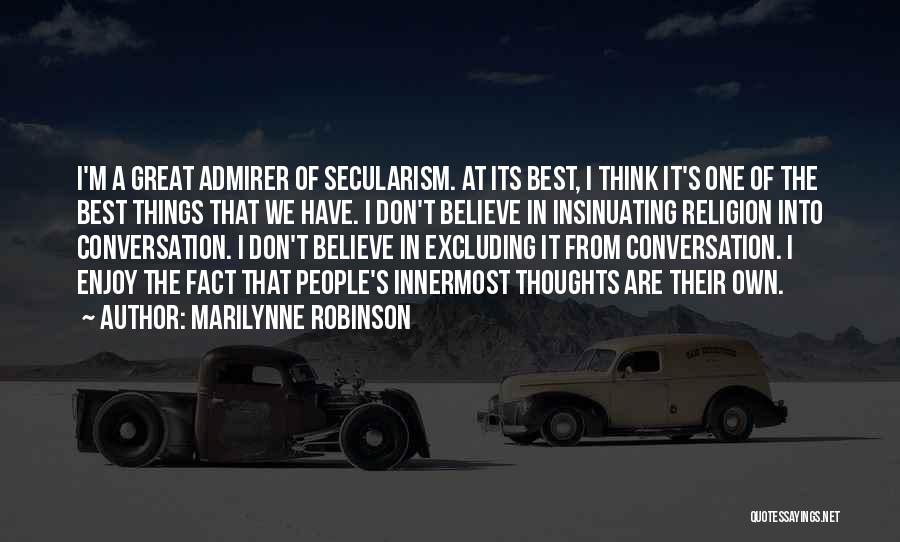 Marilynne Robinson Quotes: I'm A Great Admirer Of Secularism. At Its Best, I Think It's One Of The Best Things That We Have.