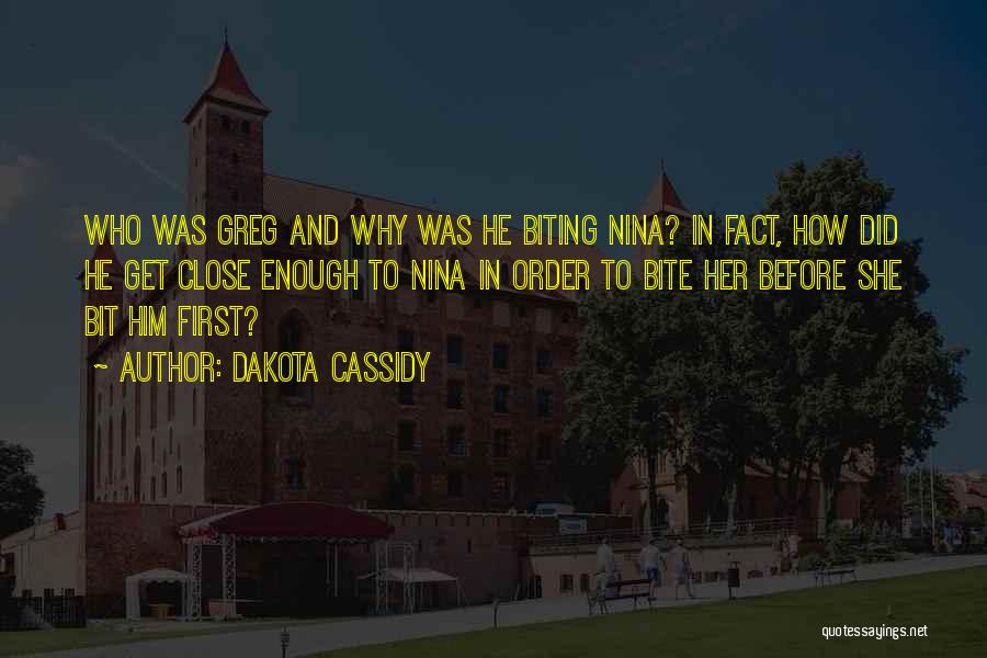 Dakota Cassidy Quotes: Who Was Greg And Why Was He Biting Nina? In Fact, How Did He Get Close Enough To Nina In