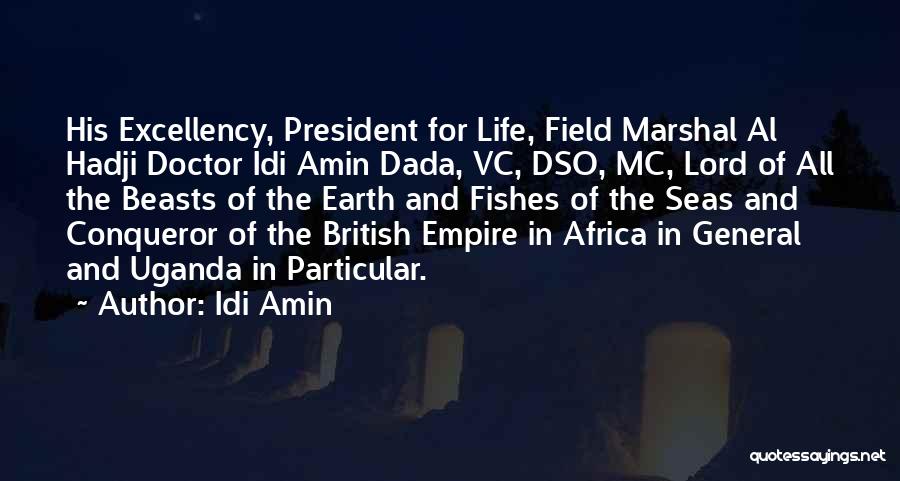 Idi Amin Quotes: His Excellency, President For Life, Field Marshal Al Hadji Doctor Idi Amin Dada, Vc, Dso, Mc, Lord Of All The