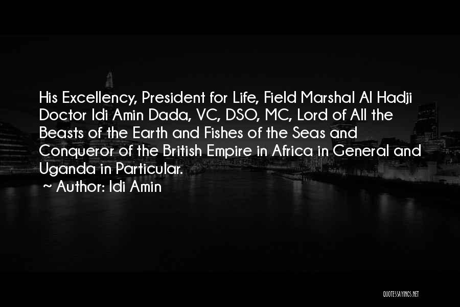 Idi Amin Quotes: His Excellency, President For Life, Field Marshal Al Hadji Doctor Idi Amin Dada, Vc, Dso, Mc, Lord Of All The