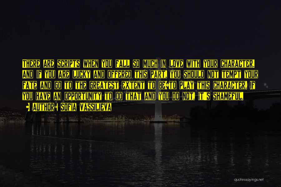 Sofia Vassilieva Quotes: There Are Scripts When You Fall So Much In Love With Your Character. And If You Are Lucky And Offered