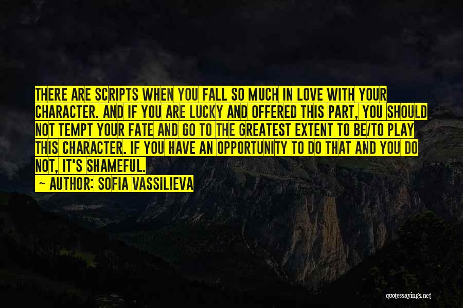 Sofia Vassilieva Quotes: There Are Scripts When You Fall So Much In Love With Your Character. And If You Are Lucky And Offered