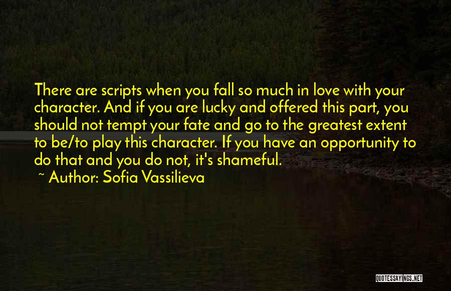 Sofia Vassilieva Quotes: There Are Scripts When You Fall So Much In Love With Your Character. And If You Are Lucky And Offered