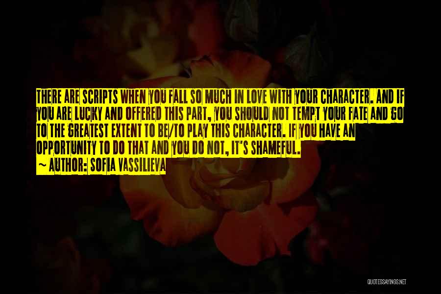 Sofia Vassilieva Quotes: There Are Scripts When You Fall So Much In Love With Your Character. And If You Are Lucky And Offered