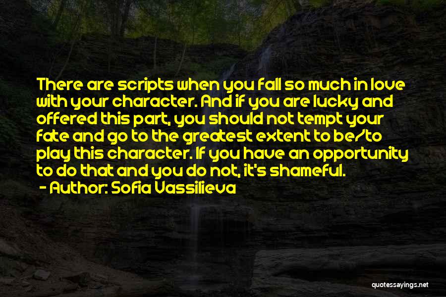 Sofia Vassilieva Quotes: There Are Scripts When You Fall So Much In Love With Your Character. And If You Are Lucky And Offered