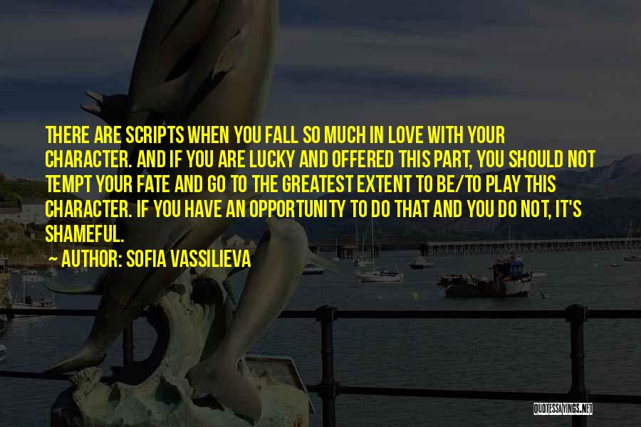 Sofia Vassilieva Quotes: There Are Scripts When You Fall So Much In Love With Your Character. And If You Are Lucky And Offered