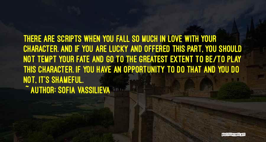 Sofia Vassilieva Quotes: There Are Scripts When You Fall So Much In Love With Your Character. And If You Are Lucky And Offered