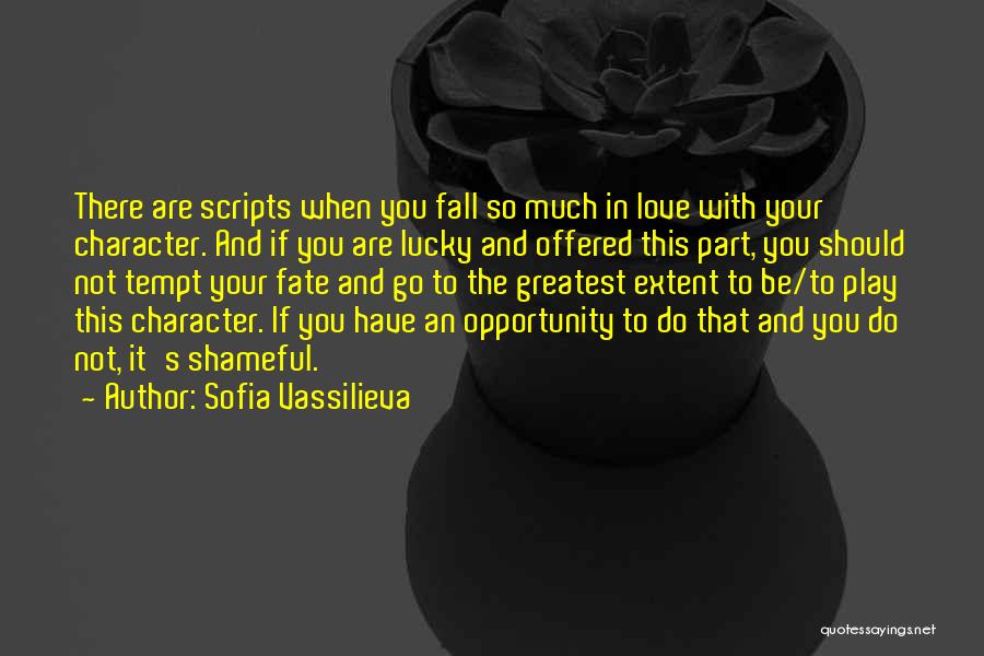 Sofia Vassilieva Quotes: There Are Scripts When You Fall So Much In Love With Your Character. And If You Are Lucky And Offered