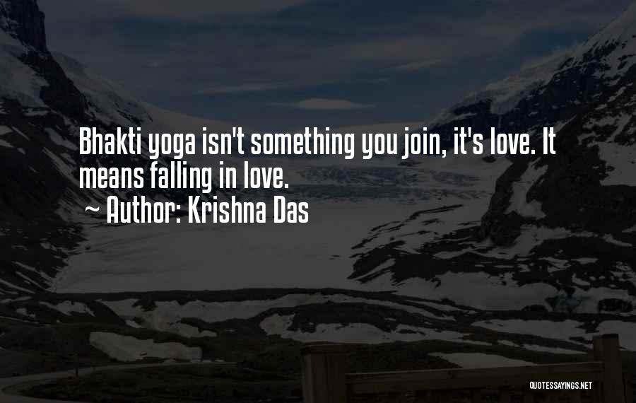 Krishna Das Quotes: Bhakti Yoga Isn't Something You Join, It's Love. It Means Falling In Love.