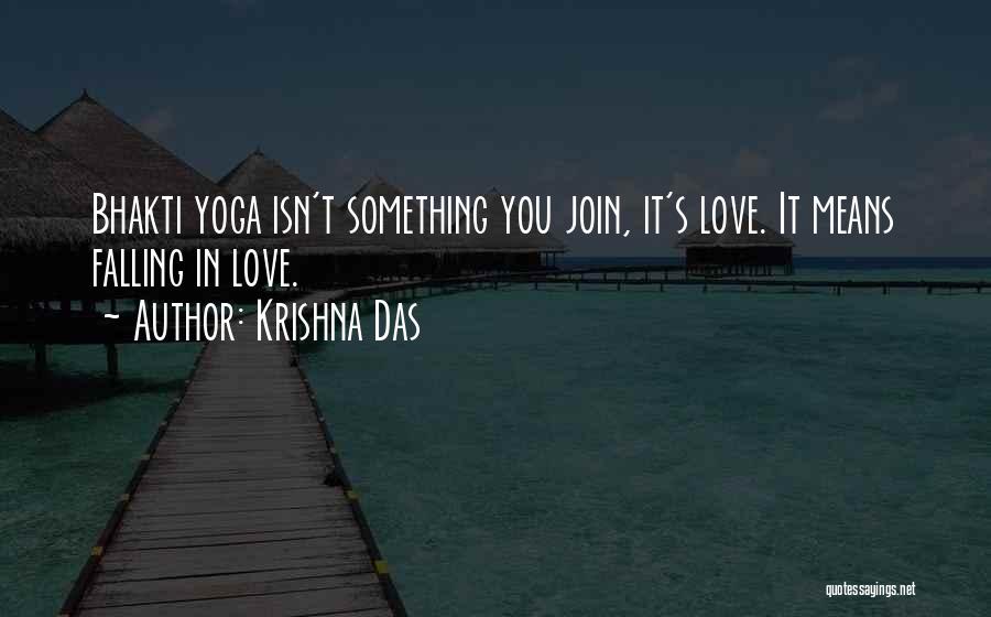 Krishna Das Quotes: Bhakti Yoga Isn't Something You Join, It's Love. It Means Falling In Love.