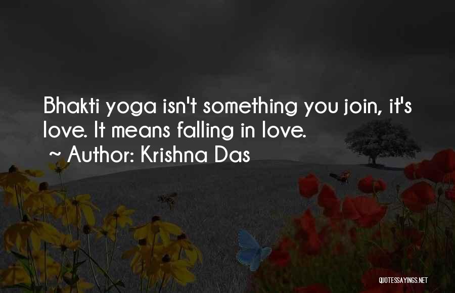 Krishna Das Quotes: Bhakti Yoga Isn't Something You Join, It's Love. It Means Falling In Love.