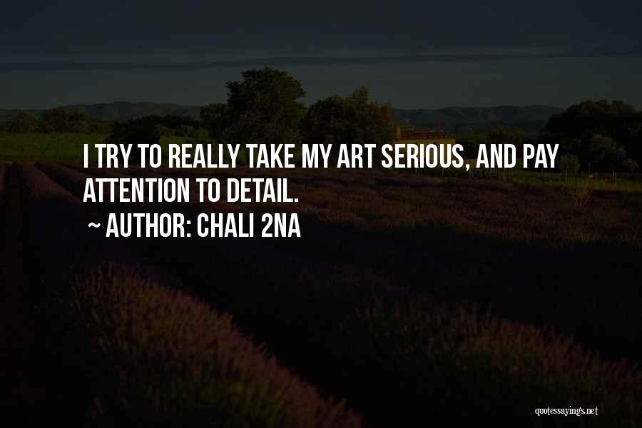 Chali 2na Quotes: I Try To Really Take My Art Serious, And Pay Attention To Detail.