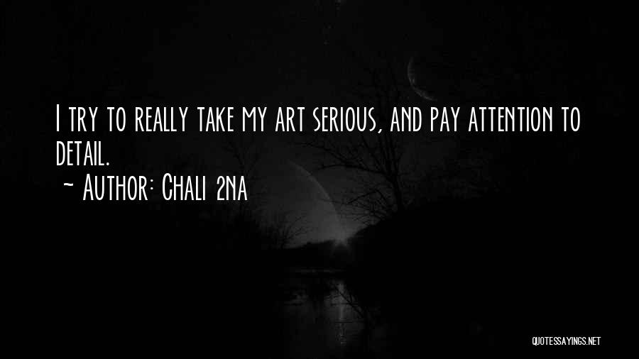 Chali 2na Quotes: I Try To Really Take My Art Serious, And Pay Attention To Detail.