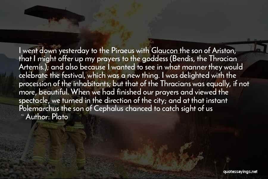 Plato Quotes: I Went Down Yesterday To The Piraeus With Glaucon The Son Of Ariston, That I Might Offer Up My Prayers