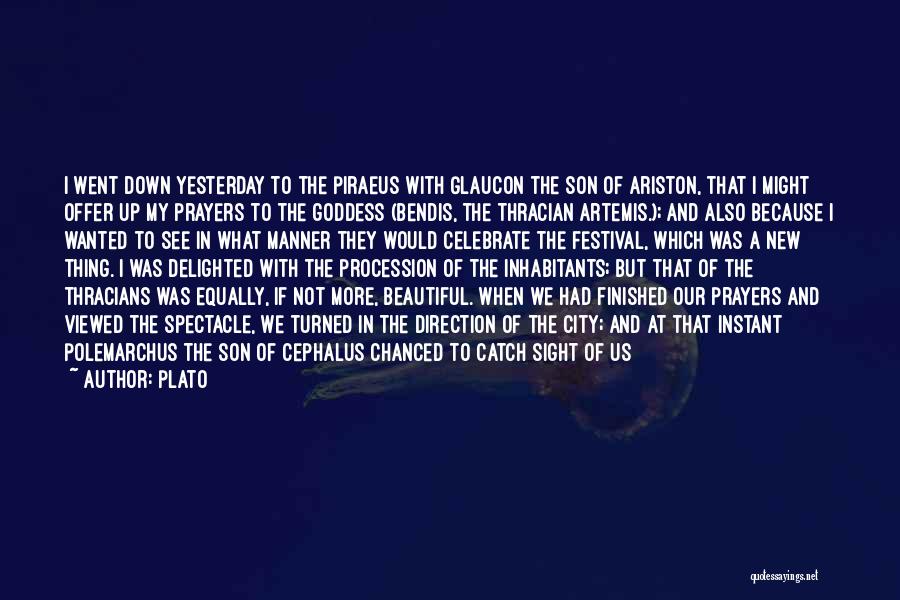 Plato Quotes: I Went Down Yesterday To The Piraeus With Glaucon The Son Of Ariston, That I Might Offer Up My Prayers