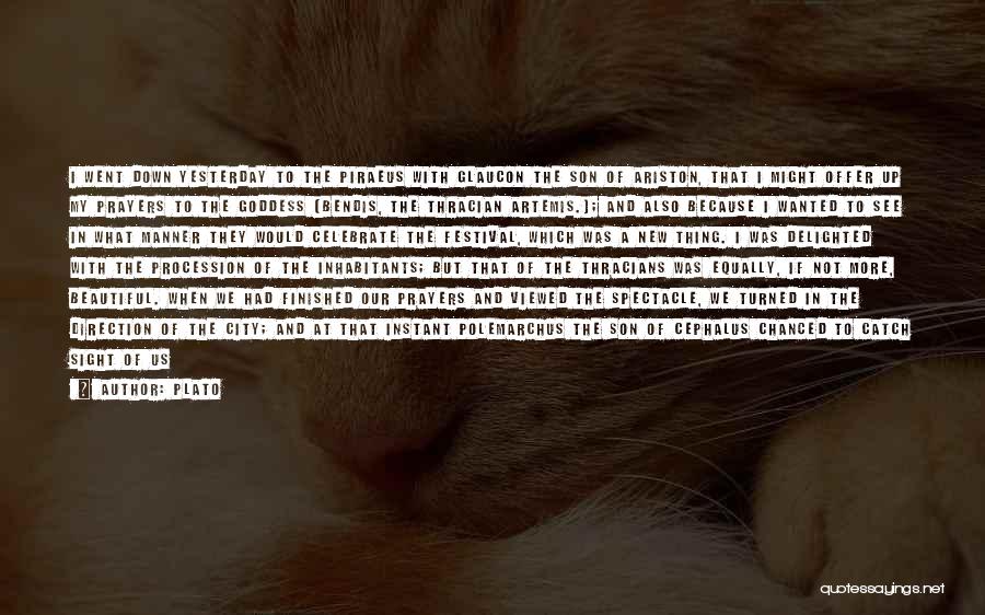 Plato Quotes: I Went Down Yesterday To The Piraeus With Glaucon The Son Of Ariston, That I Might Offer Up My Prayers