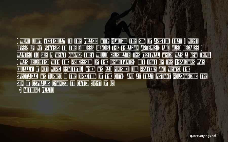 Plato Quotes: I Went Down Yesterday To The Piraeus With Glaucon The Son Of Ariston, That I Might Offer Up My Prayers