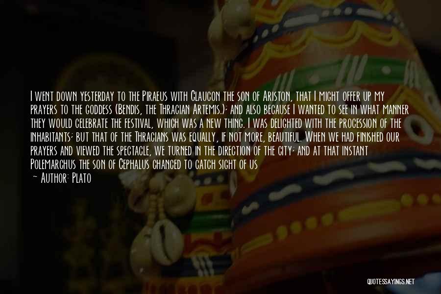Plato Quotes: I Went Down Yesterday To The Piraeus With Glaucon The Son Of Ariston, That I Might Offer Up My Prayers