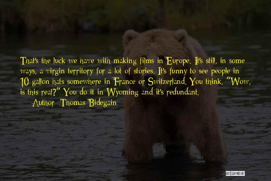 Thomas Bidegain Quotes: That's The Luck We Have With Making Films In Europe. It's Still, In Some Ways, A Virgin Territory For A