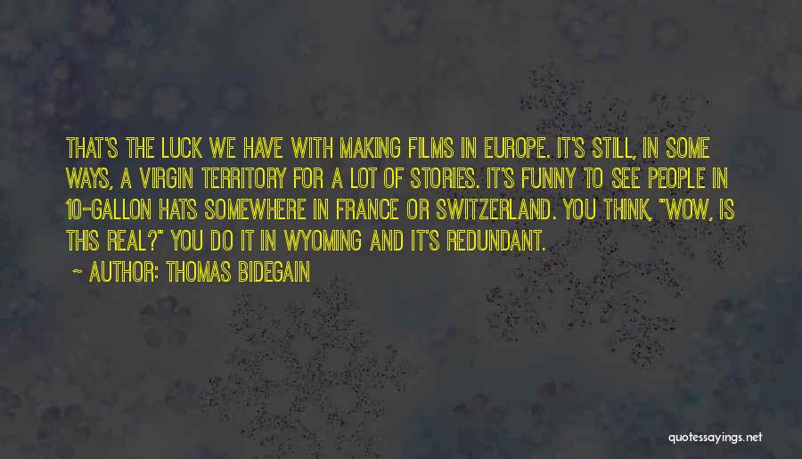 Thomas Bidegain Quotes: That's The Luck We Have With Making Films In Europe. It's Still, In Some Ways, A Virgin Territory For A