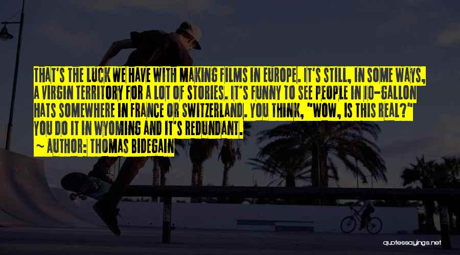 Thomas Bidegain Quotes: That's The Luck We Have With Making Films In Europe. It's Still, In Some Ways, A Virgin Territory For A