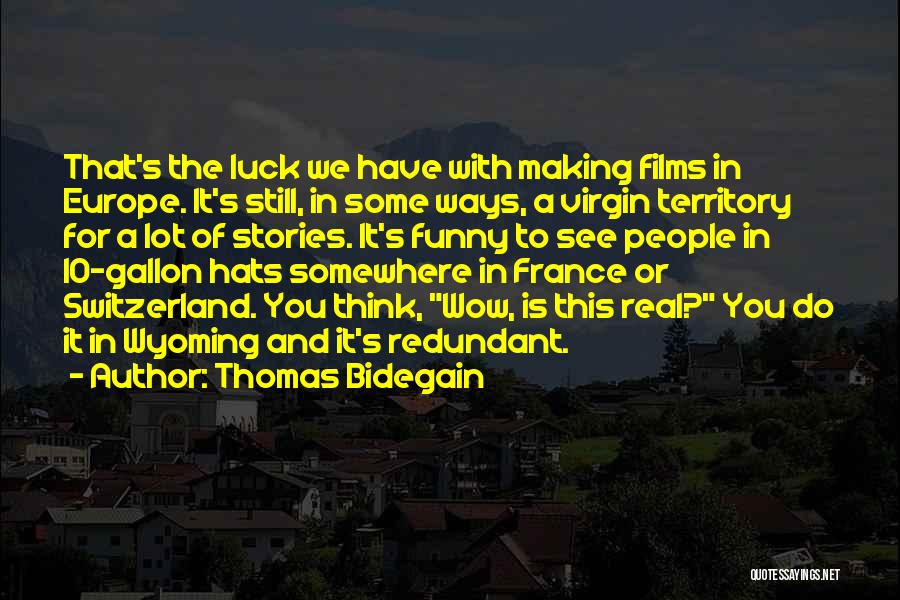 Thomas Bidegain Quotes: That's The Luck We Have With Making Films In Europe. It's Still, In Some Ways, A Virgin Territory For A