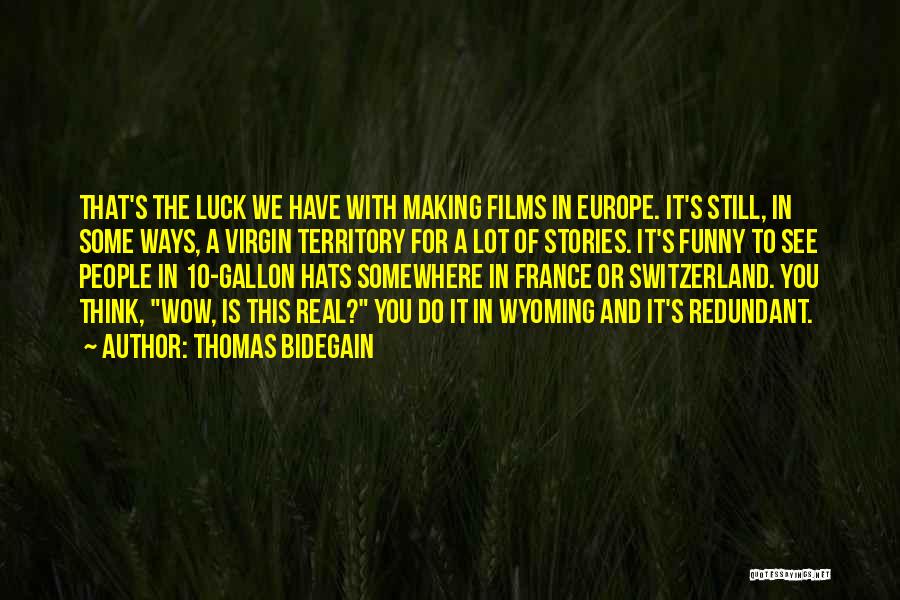 Thomas Bidegain Quotes: That's The Luck We Have With Making Films In Europe. It's Still, In Some Ways, A Virgin Territory For A