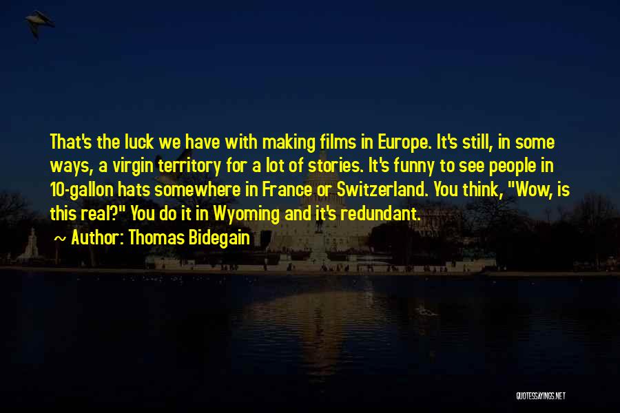 Thomas Bidegain Quotes: That's The Luck We Have With Making Films In Europe. It's Still, In Some Ways, A Virgin Territory For A