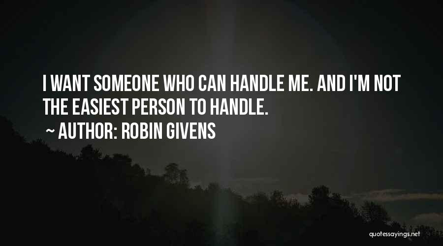 Robin Givens Quotes: I Want Someone Who Can Handle Me. And I'm Not The Easiest Person To Handle.
