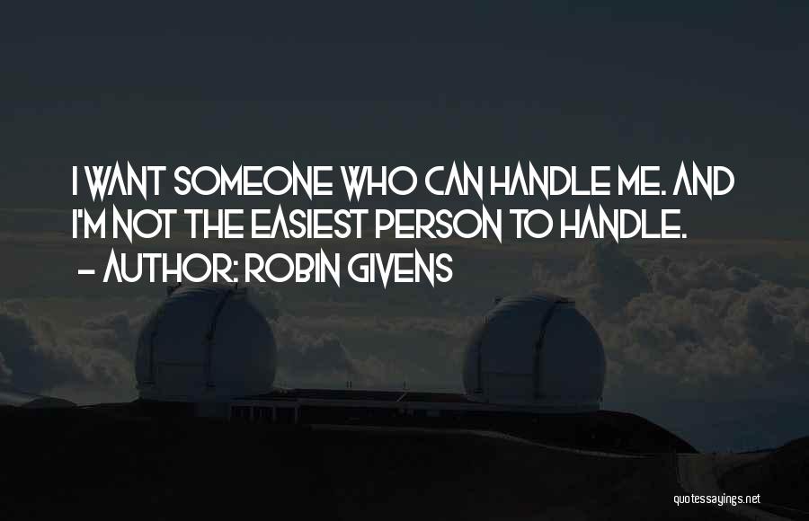 Robin Givens Quotes: I Want Someone Who Can Handle Me. And I'm Not The Easiest Person To Handle.