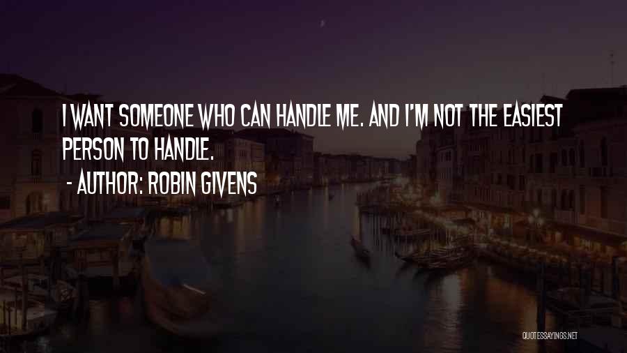 Robin Givens Quotes: I Want Someone Who Can Handle Me. And I'm Not The Easiest Person To Handle.