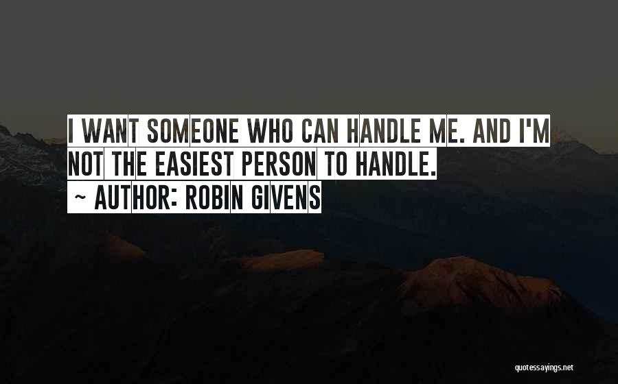 Robin Givens Quotes: I Want Someone Who Can Handle Me. And I'm Not The Easiest Person To Handle.