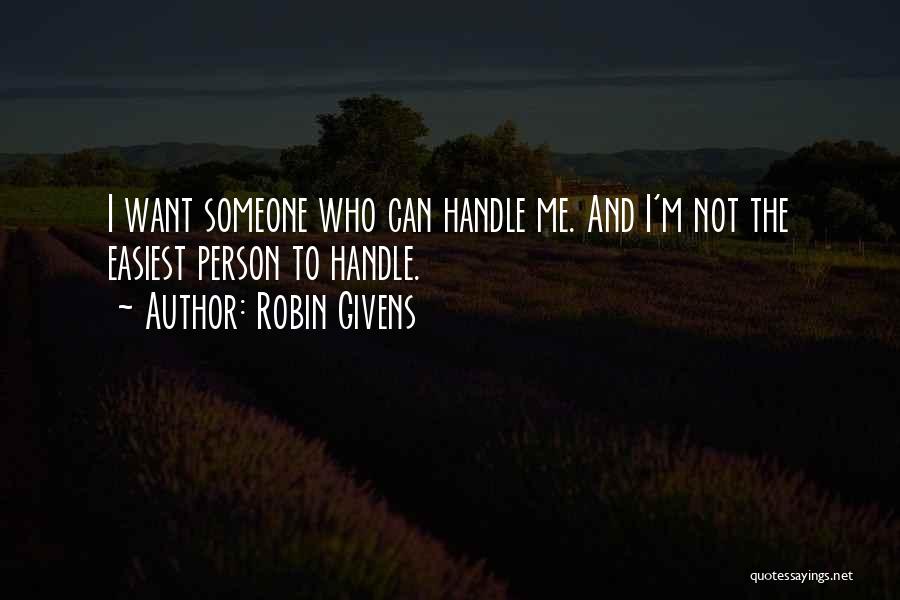 Robin Givens Quotes: I Want Someone Who Can Handle Me. And I'm Not The Easiest Person To Handle.