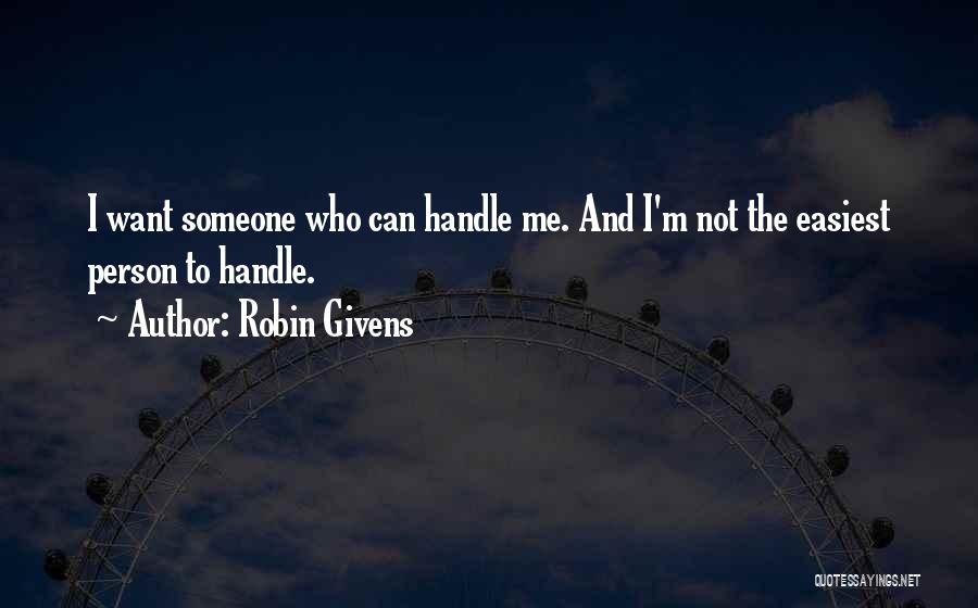 Robin Givens Quotes: I Want Someone Who Can Handle Me. And I'm Not The Easiest Person To Handle.