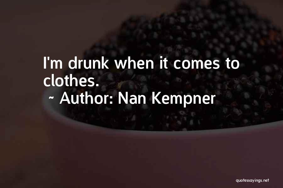 Nan Kempner Quotes: I'm Drunk When It Comes To Clothes.