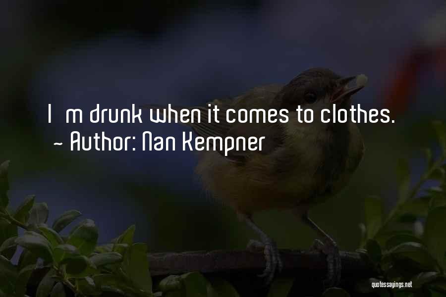 Nan Kempner Quotes: I'm Drunk When It Comes To Clothes.