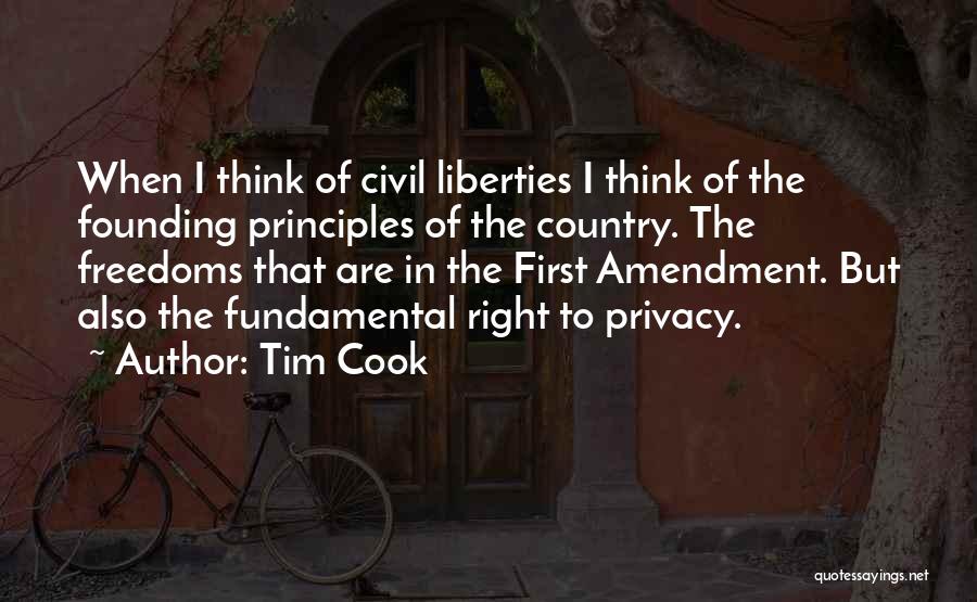 Tim Cook Quotes: When I Think Of Civil Liberties I Think Of The Founding Principles Of The Country. The Freedoms That Are In