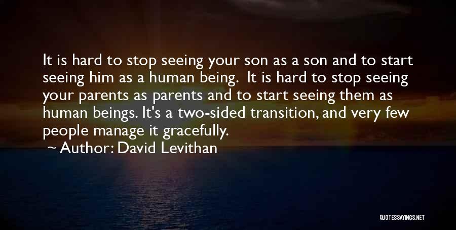 David Levithan Quotes: It Is Hard To Stop Seeing Your Son As A Son And To Start Seeing Him As A Human Being.