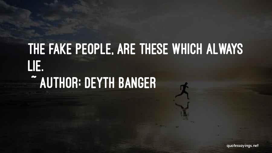 Deyth Banger Quotes: The Fake People, Are These Which Always Lie.