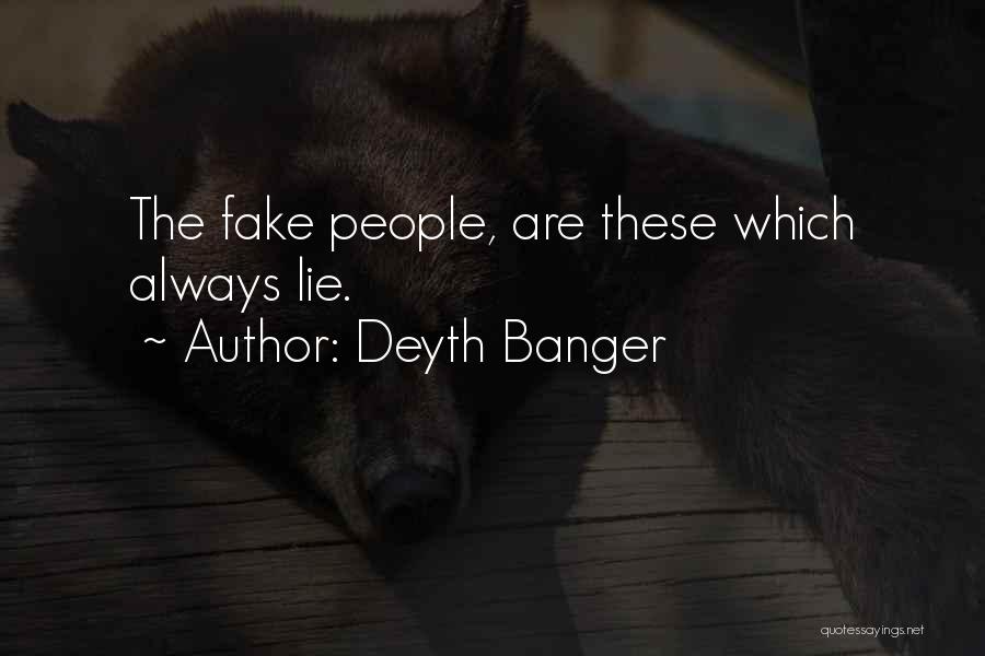 Deyth Banger Quotes: The Fake People, Are These Which Always Lie.