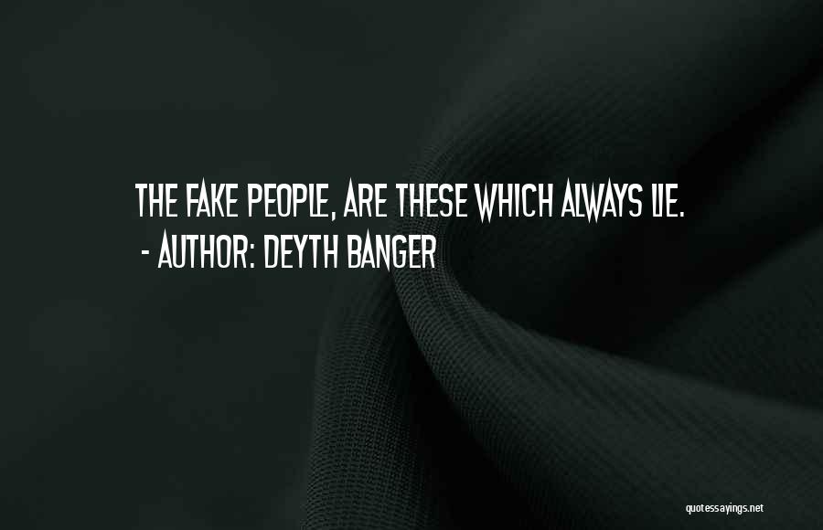 Deyth Banger Quotes: The Fake People, Are These Which Always Lie.