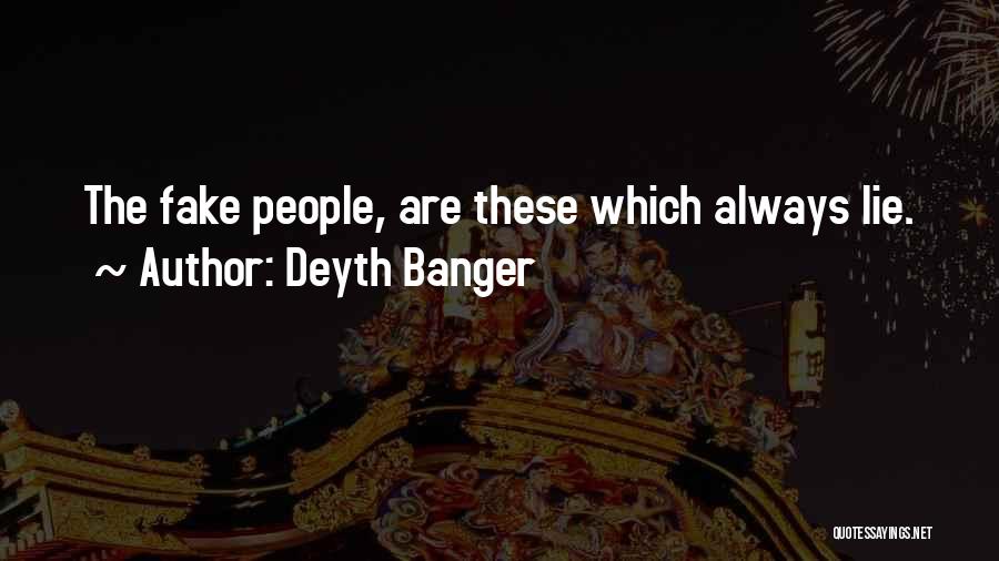 Deyth Banger Quotes: The Fake People, Are These Which Always Lie.
