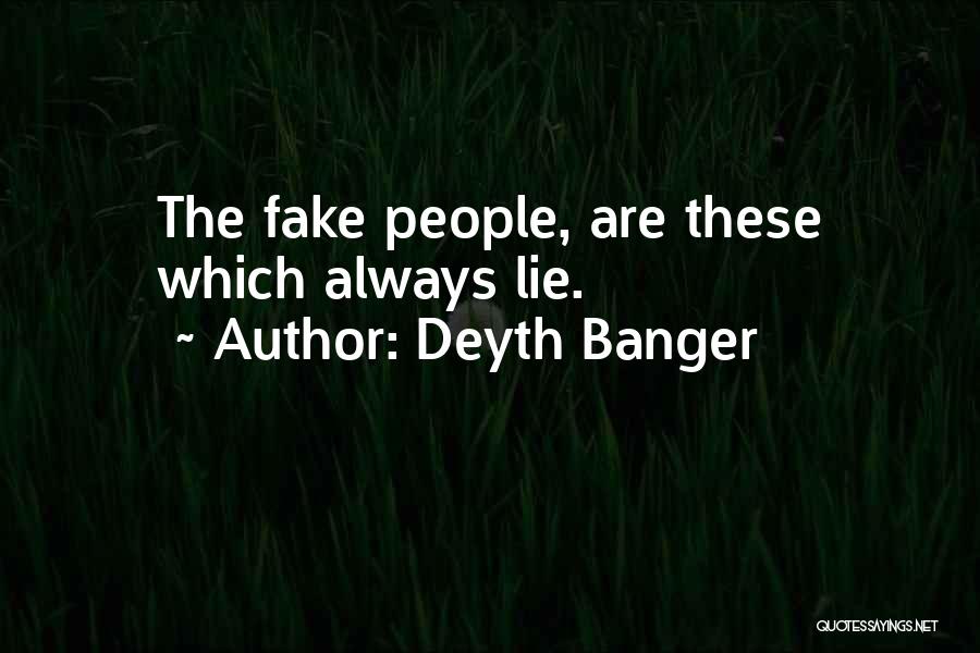 Deyth Banger Quotes: The Fake People, Are These Which Always Lie.