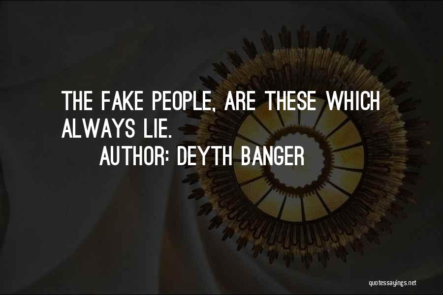 Deyth Banger Quotes: The Fake People, Are These Which Always Lie.
