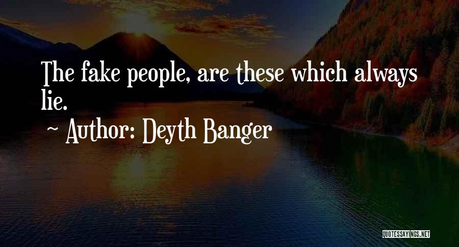 Deyth Banger Quotes: The Fake People, Are These Which Always Lie.