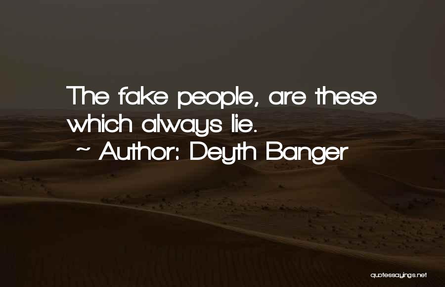 Deyth Banger Quotes: The Fake People, Are These Which Always Lie.