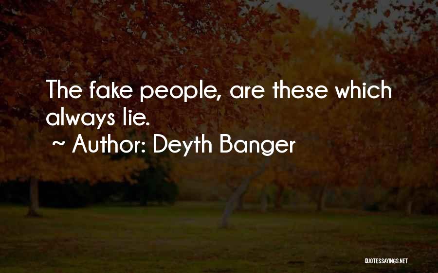 Deyth Banger Quotes: The Fake People, Are These Which Always Lie.