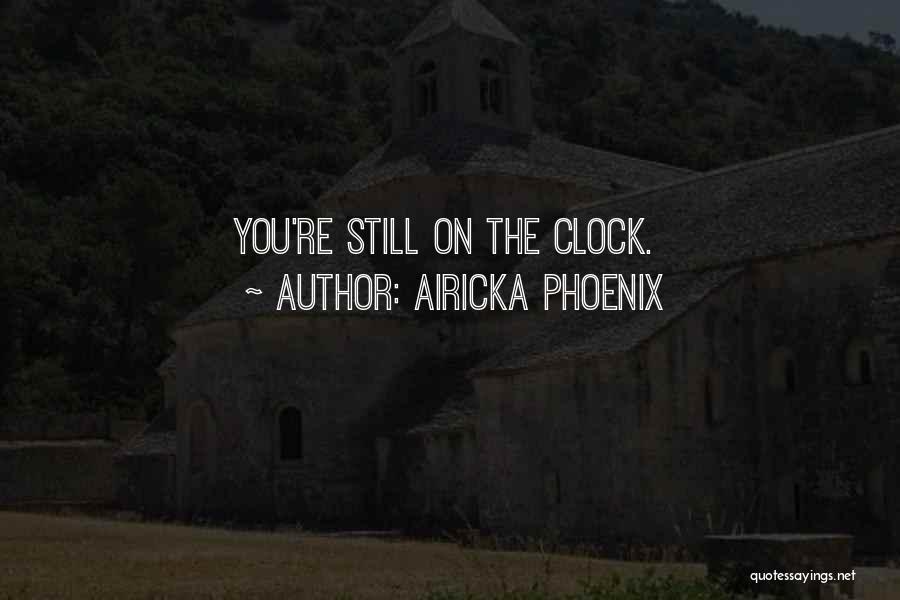 Airicka Phoenix Quotes: You're Still On The Clock.