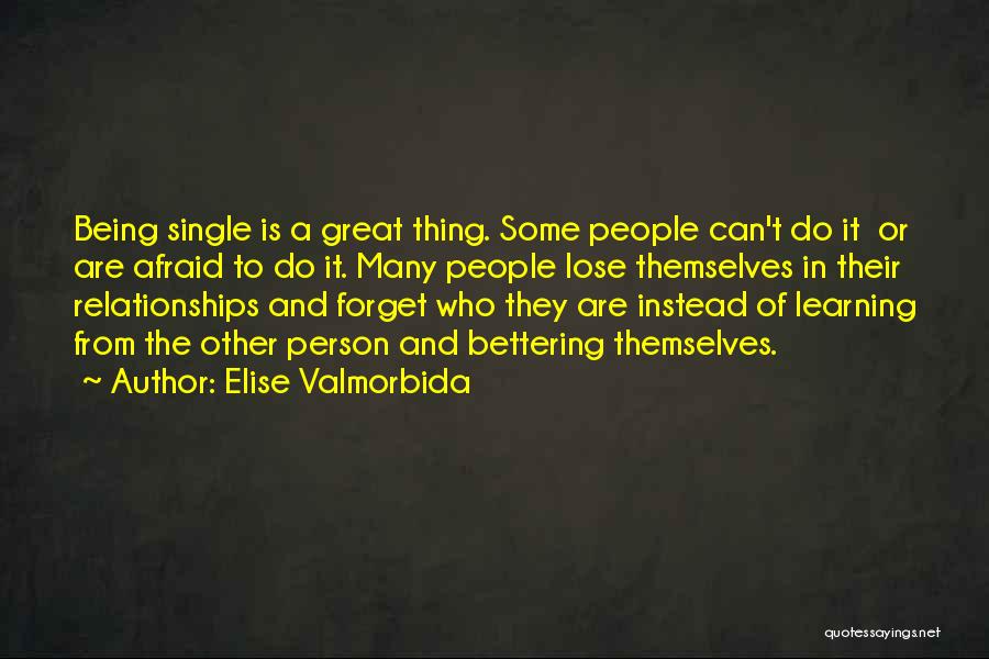 Elise Valmorbida Quotes: Being Single Is A Great Thing. Some People Can't Do It Or Are Afraid To Do It. Many People Lose