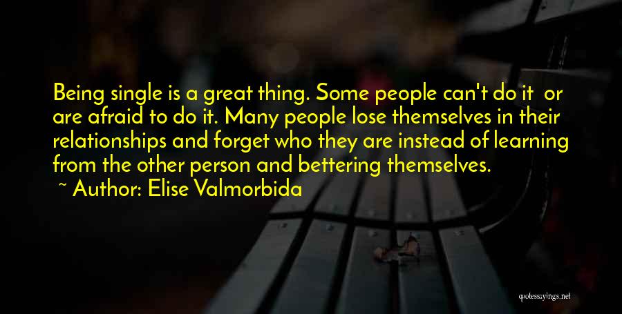 Elise Valmorbida Quotes: Being Single Is A Great Thing. Some People Can't Do It Or Are Afraid To Do It. Many People Lose